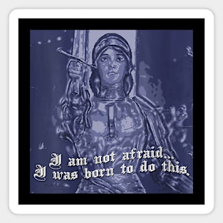 St Joan of Arc Am Not Afraid I Was Born Do This Saint Magnet